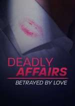 Watch Deadly Affairs: Betrayed by Love Gomovies