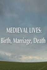 Watch Medieval Lives: Birth Marriage Death Gomovies