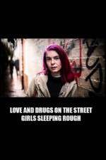 Watch Love and Drugs on the Street: Girls Sleeping Rough Gomovies