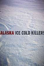 Watch Alaska Ice Cold Killers Gomovies