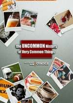 Watch The Uncommon History of Very Common Things Gomovies