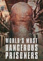 Watch World's Most Dangerous Prisoners Gomovies