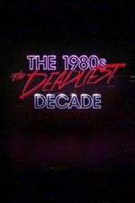 Watch The 1980s: The Deadliest Decade Gomovies