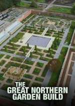 Watch The Great Northern Garden Build Gomovies