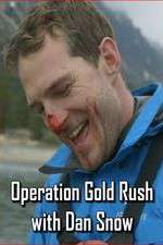 Watch Operation Gold Rush with Dan Snow Gomovies