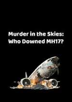 Watch Murder in the Skies: Who Downed MH17? Gomovies
