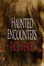 Watch Haunted Encounters Face To Face Gomovies