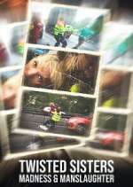 Watch Twisted Sisters: Madness & Manslaughter Gomovies