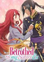 Watch Betrothed to My Sister\'s Ex Gomovies