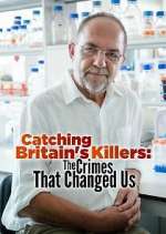 Watch Catching Britain's Killers: The Crimes That Changed Us Gomovies