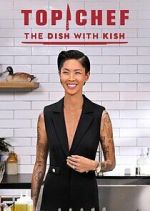 Watch Top Chef: The Dish with Kish Gomovies