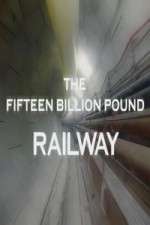Watch The Fifteen Billion Pound Railway Gomovies