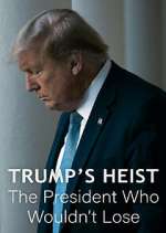 Watch Trump\'s Heist: The President Who Wouldn\'t Lose Gomovies