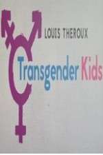 Watch Louis Theroux Transgender Kids Gomovies