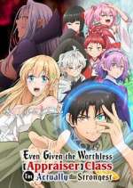 Watch Even Given the Worthless "Appraiser" Class, I\'m Actually the Strongest Gomovies