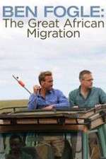Watch Ben Fogle: The Great African Migration Gomovies