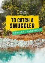 Watch To Catch a Smuggler: Tropical Takedown Gomovies
