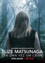 Watch Elize Matsunaga: Era Uma Vez Um Crime Gomovies
