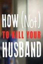 Watch How Not to Kill Your Husband Gomovies