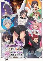 Watch I May Be a Guild Receptionist, But I\'ll Solo Any Boss to Clock Out on Time Gomovies