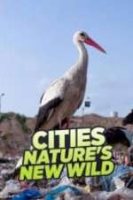 Watch Cities: Nature\'s New Wild Gomovies