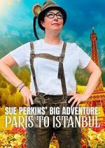 Watch Sue Perkins\' Big Adventure: Paris to Istanbul Gomovies