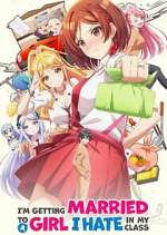 Watch I\'m Getting Married to a Girl I Hate in My Class Gomovies