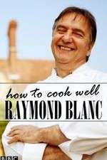 Watch Raymond Blanc: How to Cook Well Gomovies